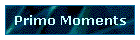 Primo Moments